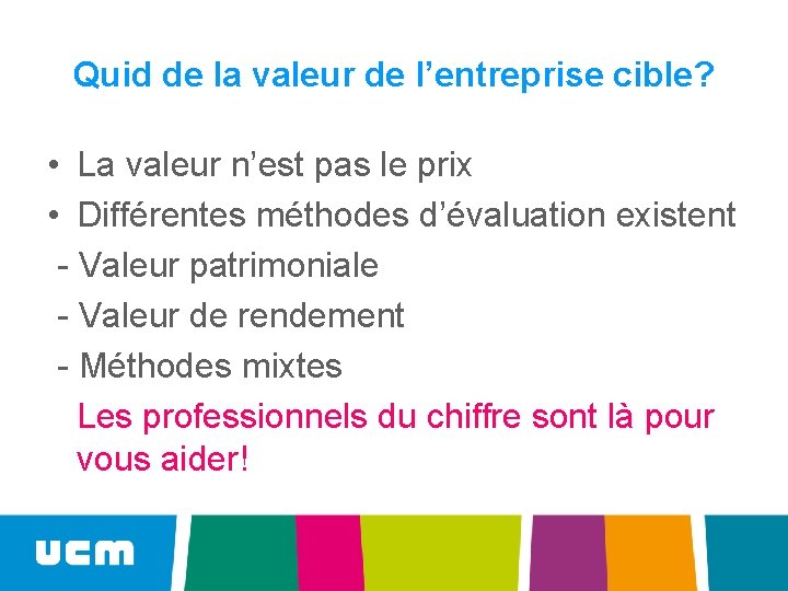 Quid de la valeur de l’entreprise cible? • La valeur n’est pas le prix