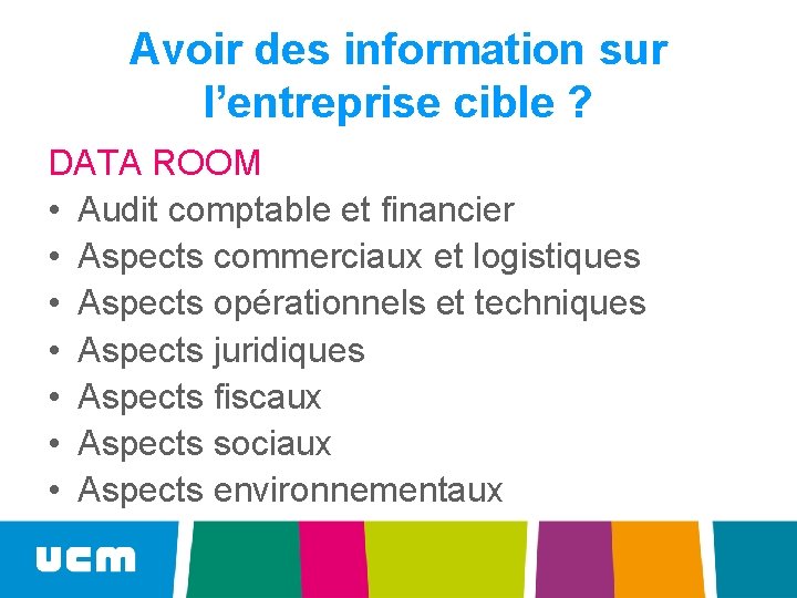 Avoir des information sur l’entreprise cible ? DATA ROOM • Audit comptable et financier