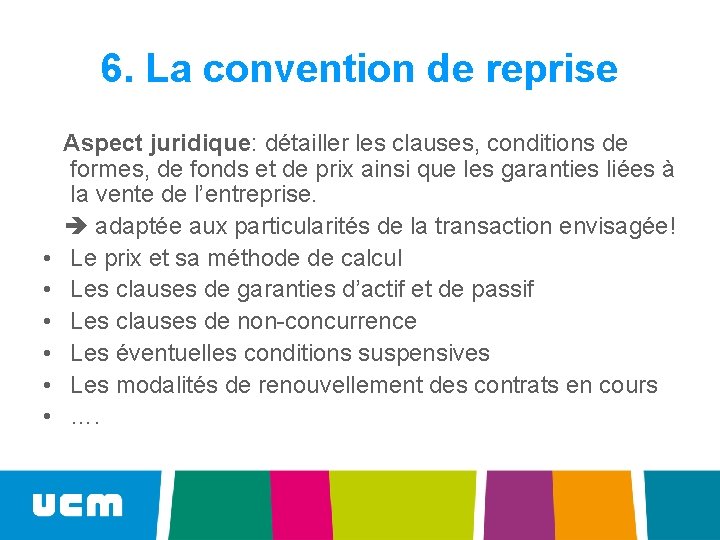 6. La convention de reprise Aspect juridique: détailler les clauses, conditions de formes, de