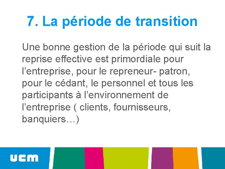 7. La période de transition Une bonne gestion de la période qui suit la