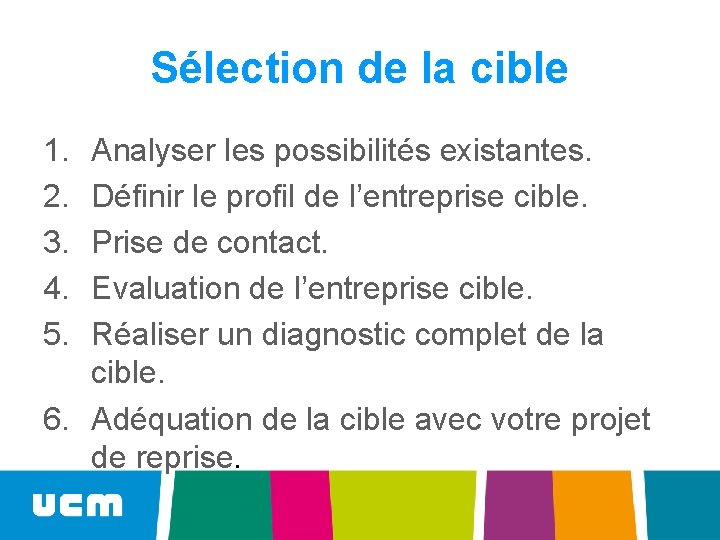 Sélection de la cible 1. 2. 3. 4. 5. Analyser les possibilités existantes. Définir