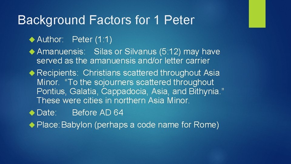 Background Factors for 1 Peter Author: Peter (1: 1) Amanuensis: Silas or Silvanus (5: