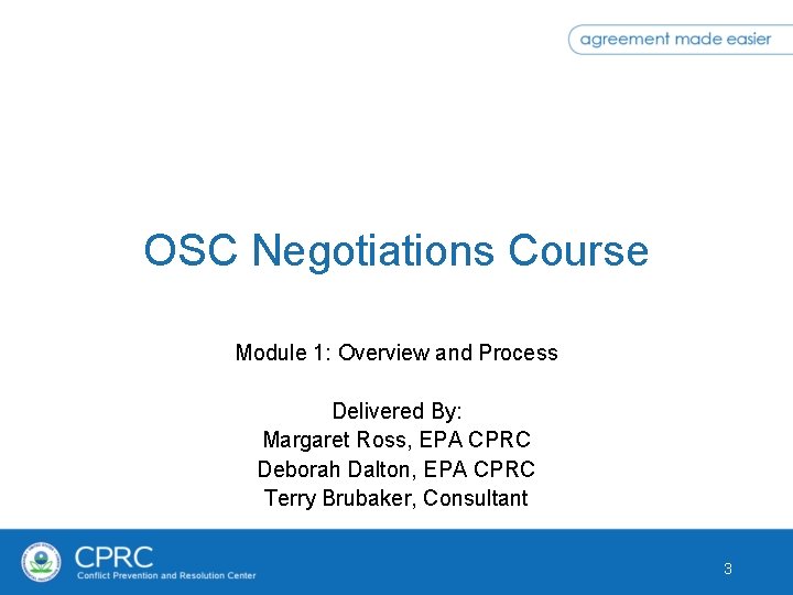OSC Negotiations Course Module 1: Overview and Process Delivered By: Margaret Ross, EPA CPRC