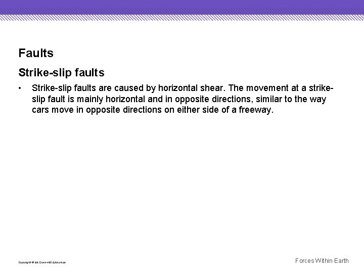 Faults Strike-slip faults • Strike-slip faults are caused by horizontal shear. The movement at