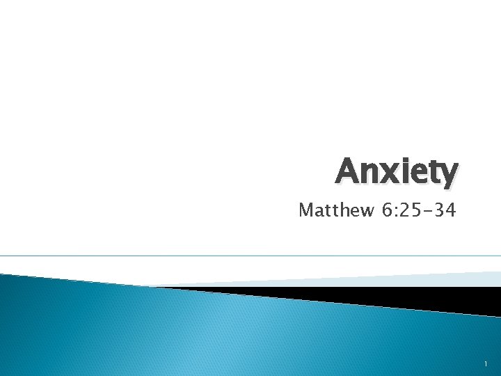 Anxiety Matthew 6: 25 -34 1 