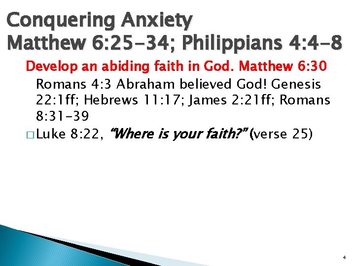 Conquering Anxiety Matthew 6: 25 -34; Philippians 4: 4 -8 Develop an abiding faith