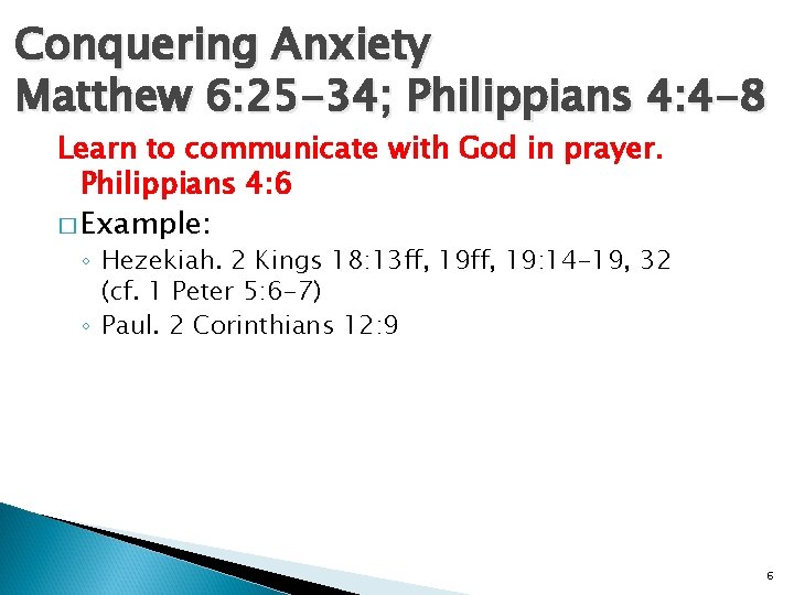 Conquering Anxiety Matthew 6: 25 -34; Philippians 4: 4 -8 Learn to communicate with