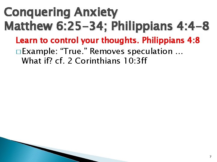 Conquering Anxiety Matthew 6: 25 -34; Philippians 4: 4 -8 Learn to control your