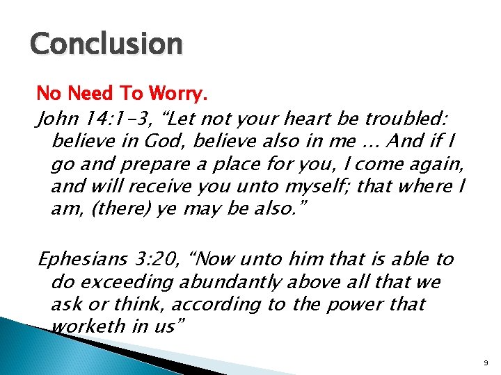 Conclusion No Need To Worry. John 14: 1 -3, “Let not your heart be