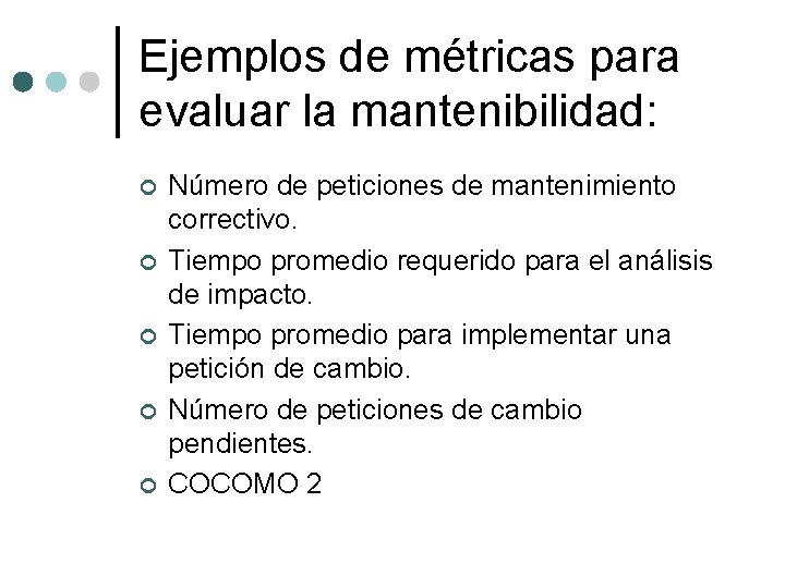 Ejemplos de métricas para evaluar la mantenibilidad: ¢ ¢ ¢ Número de peticiones de Ejemplos de métricas para evaluar la mantenibilidad: ¢ ¢ ¢ Número de peticiones de