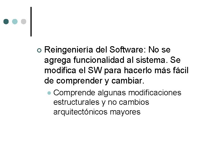 ¢ Reingeniería del Software: No se agrega funcionalidad al sistema. Se modifica el SW ¢ Reingeniería del Software: No se agrega funcionalidad al sistema. Se modifica el SW