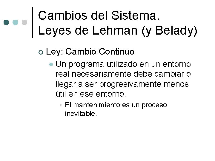 Cambios del Sistema. Leyes de Lehman (y Belady) ¢ Ley: Cambio Continuo l Un Cambios del Sistema. Leyes de Lehman (y Belady) ¢ Ley: Cambio Continuo l Un