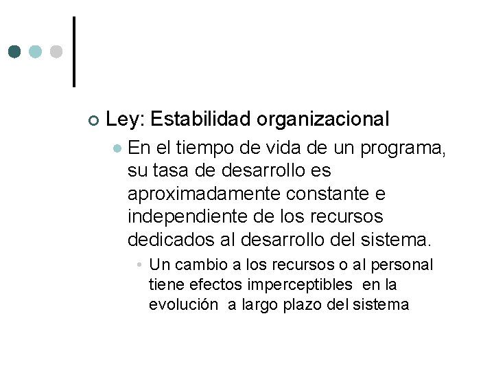 ¢ Ley: Estabilidad organizacional l En el tiempo de vida de un programa, su ¢ Ley: Estabilidad organizacional l En el tiempo de vida de un programa, su