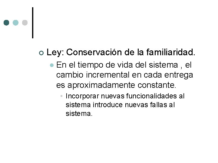 ¢ Ley: Conservación de la familiaridad. l En el tiempo de vida del sistema ¢ Ley: Conservación de la familiaridad. l En el tiempo de vida del sistema