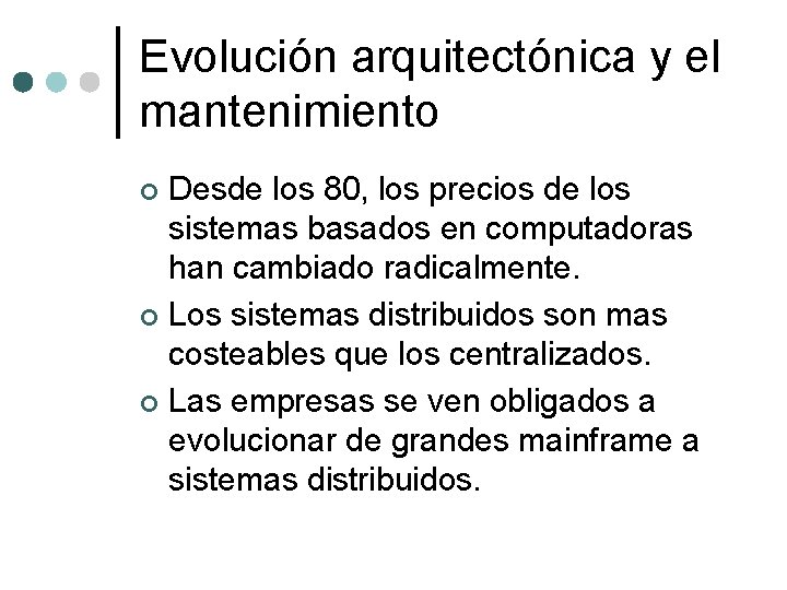 Evolución arquitectónica y el mantenimiento Desde los 80, los precios de los sistemas basados Evolución arquitectónica y el mantenimiento Desde los 80, los precios de los sistemas basados
