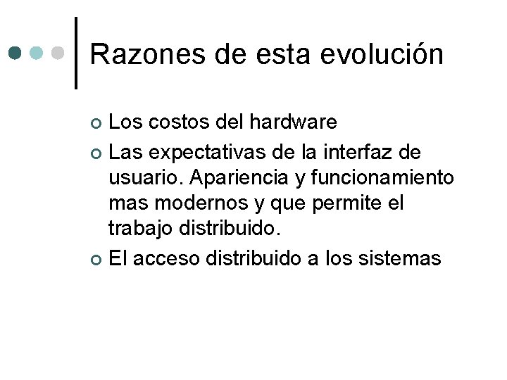 Razones de esta evolución Los costos del hardware ¢ Las expectativas de la interfaz Razones de esta evolución Los costos del hardware ¢ Las expectativas de la interfaz