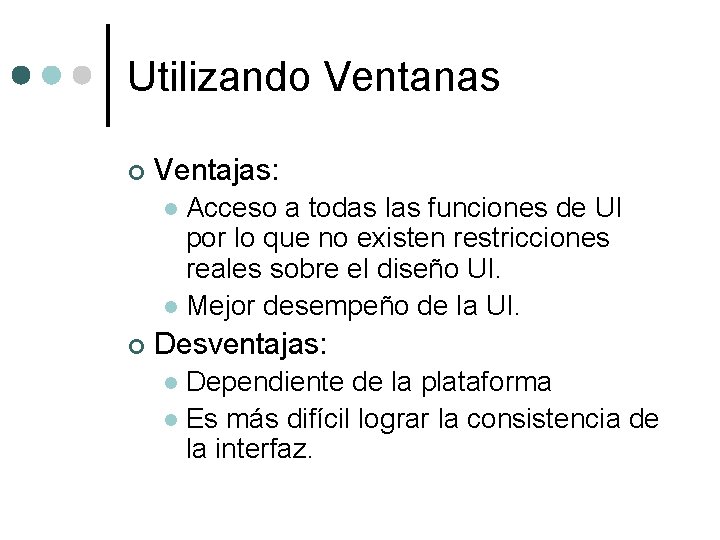 Utilizando Ventanas ¢ Ventajas: Acceso a todas las funciones de UI por lo que Utilizando Ventanas ¢ Ventajas: Acceso a todas las funciones de UI por lo que