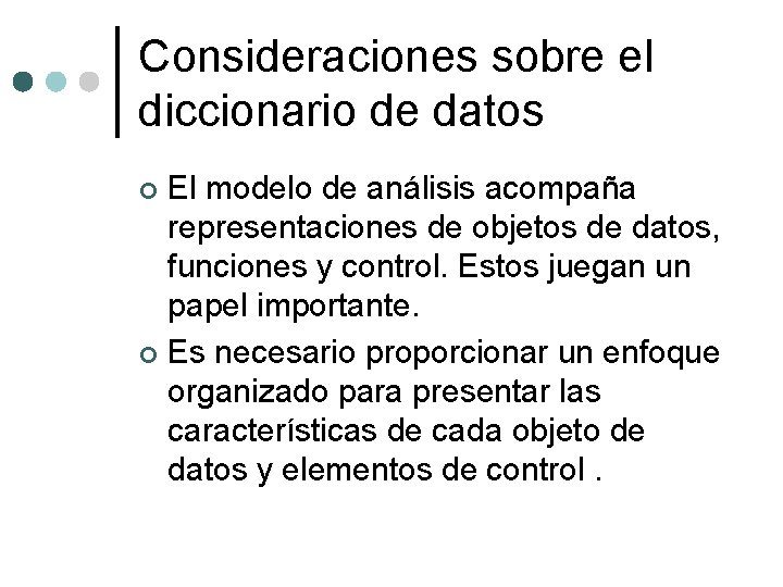 Consideraciones sobre el diccionario de datos El modelo de análisis acompaña representaciones de objetos Consideraciones sobre el diccionario de datos El modelo de análisis acompaña representaciones de objetos
