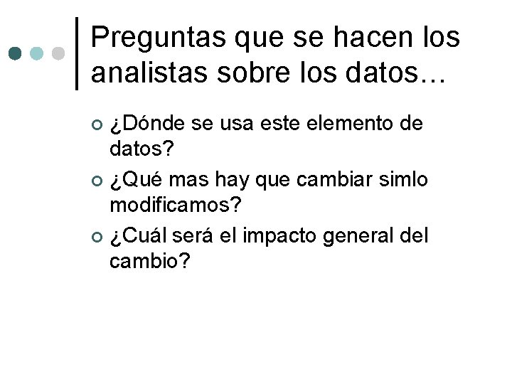Preguntas que se hacen los analistas sobre los datos… ¿Dónde se usa este elemento Preguntas que se hacen los analistas sobre los datos… ¿Dónde se usa este elemento