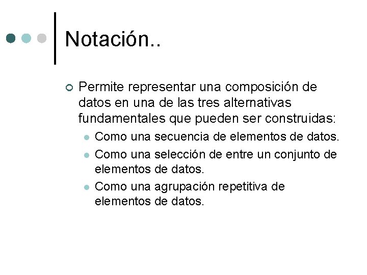 Notación. . ¢ Permite representar una composición de datos en una de las tres Notación. . ¢ Permite representar una composición de datos en una de las tres