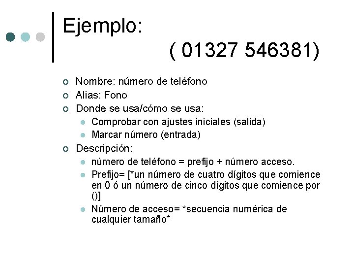 Ejemplo: ( 01327 546381) ¢ ¢ Nombre: número de teléfono Alias: Fono Donde se Ejemplo: ( 01327 546381) ¢ ¢ Nombre: número de teléfono Alias: Fono Donde se