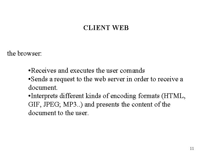 CLIENT WEB the browser: • Receives and executes the user comands • Sends a