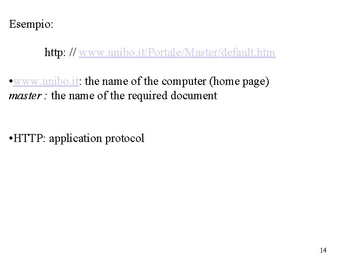 Esempio: http: // www. unibo. it/Portale/Master/default. htm • www. unibo. it: the name of