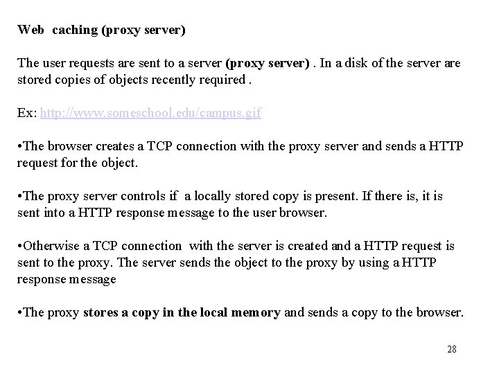 Web caching (proxy server) The user requests are sent to a server (proxy server).