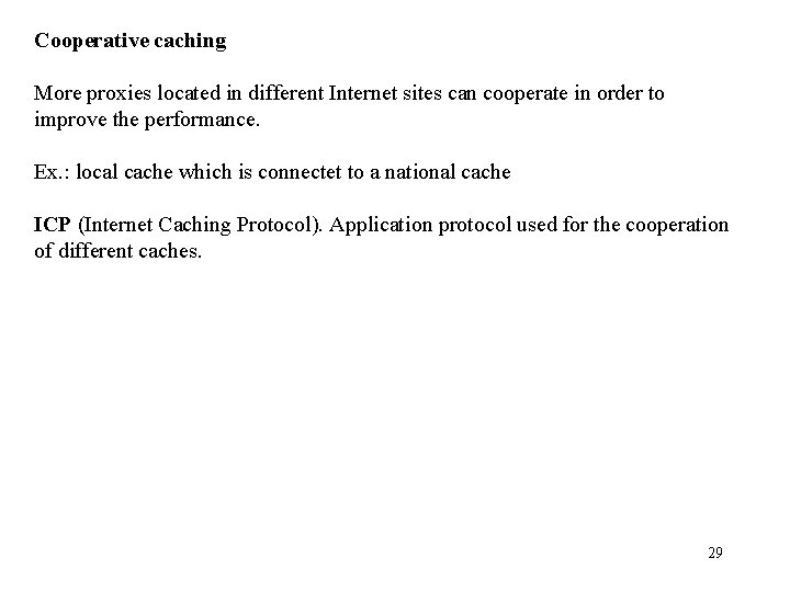 Cooperative caching More proxies located in different Internet sites can cooperate in order to