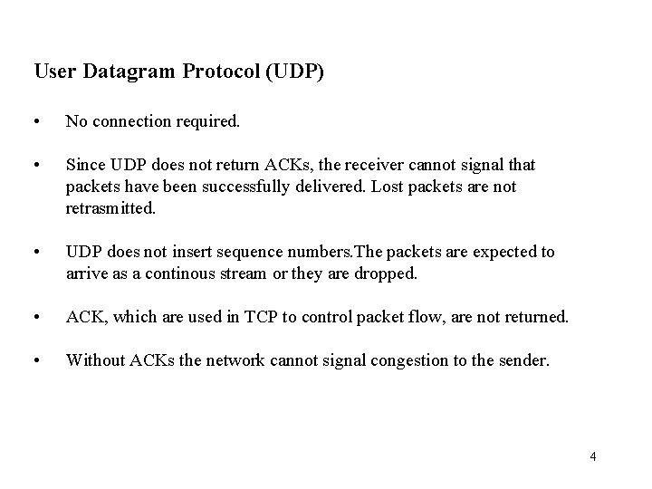 User Datagram Protocol (UDP) • No connection required. • Since UDP does not return