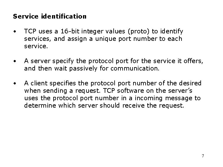 Service identification • TCP uses a 16 -bit integer values (proto) to identify services,