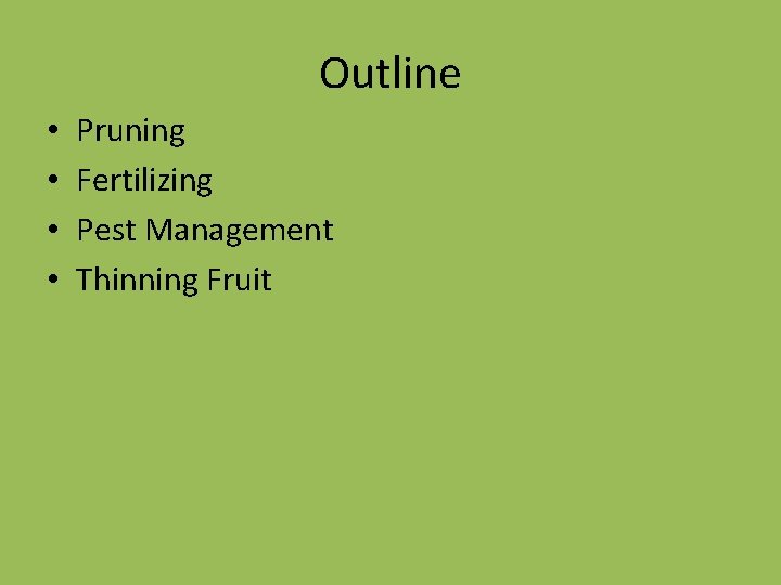 Outline • • Pruning Fertilizing Pest Management Thinning Fruit 