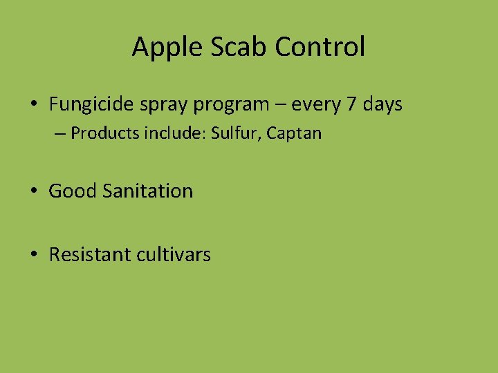 Apple Scab Control • Fungicide spray program – every 7 days – Products include: