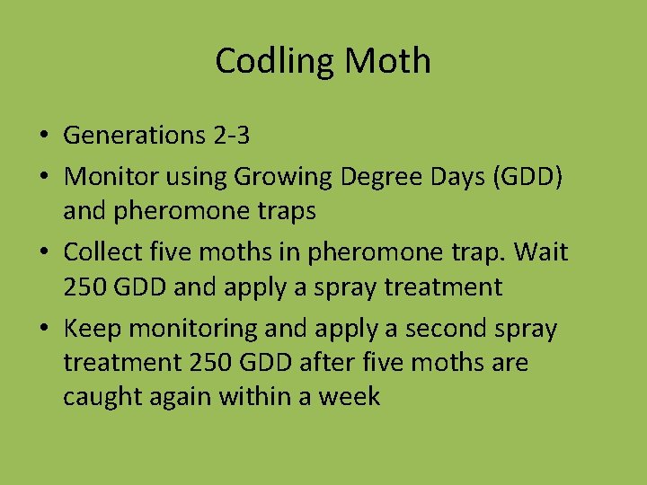 Codling Moth • Generations 2 -3 • Monitor using Growing Degree Days (GDD) and