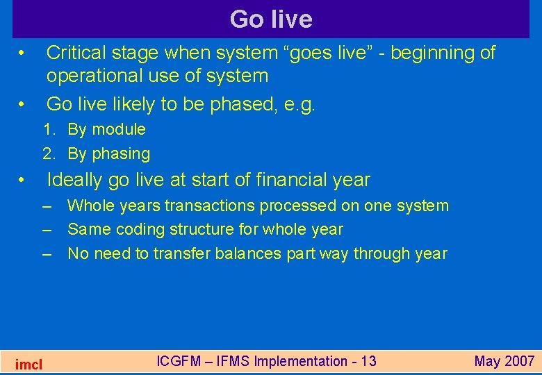 Go live • Critical stage when system “goes live” - beginning of operational use