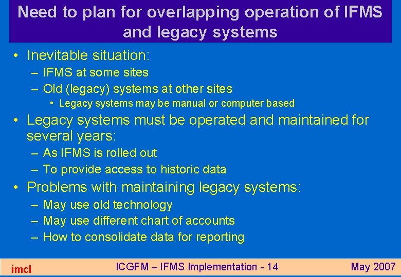 Need to plan for overlapping operation of IFMS and legacy systems • Inevitable situation: