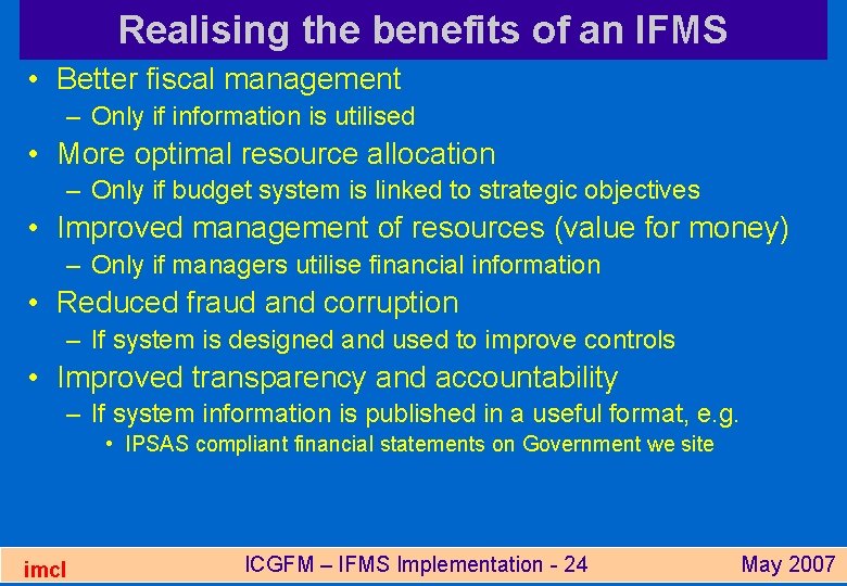 Realising the benefits of an IFMS • Better fiscal management – Only if information