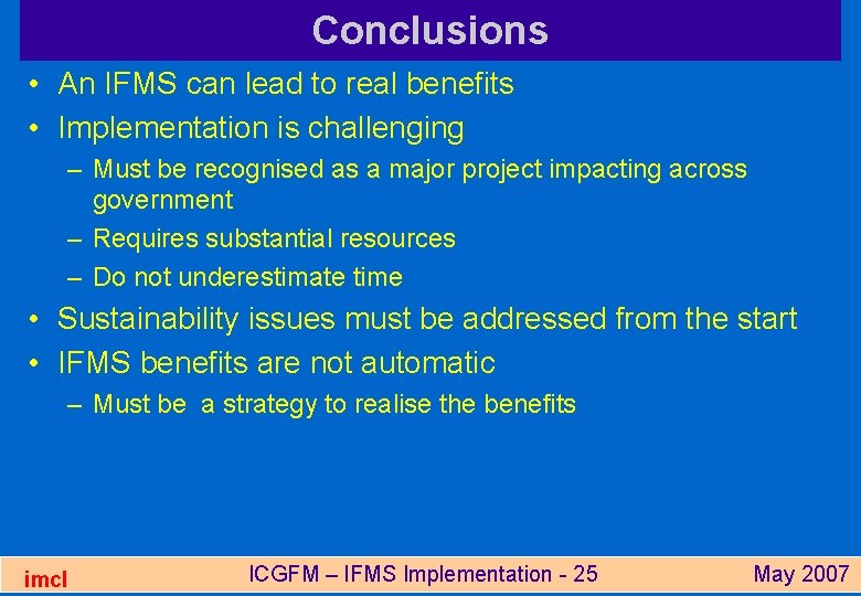 Conclusions • An IFMS can lead to real benefits • Implementation is challenging –