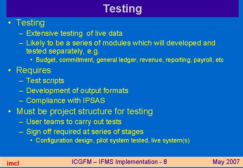 Testing • Testing – Extensive testing of live data – Likely to be a