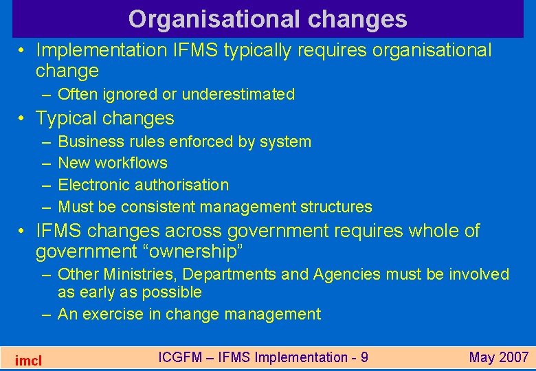 Organisational changes • Implementation IFMS typically requires organisational change – Often ignored or underestimated