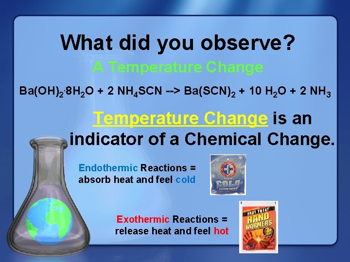 What did you observe? A Temperature Change Ba(OH)2. 8 H 2 O + 2