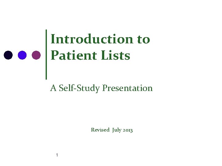 Introduction to Patient Lists A Self-Study Presentation Revised July 2013 1 