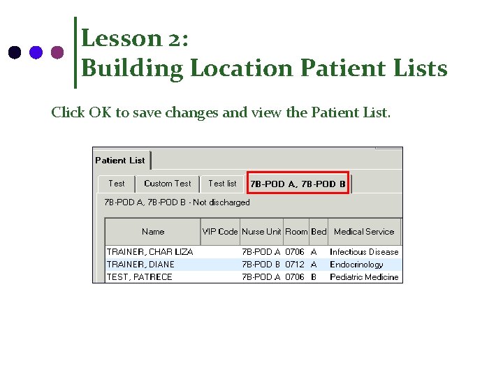 Lesson 2: Building Location Patient Lists Click OK to save changes and view the