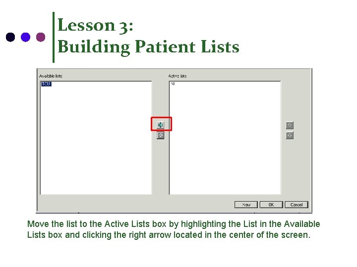 Lesson 3: Building Patient Lists Move the list to the Active Lists box by