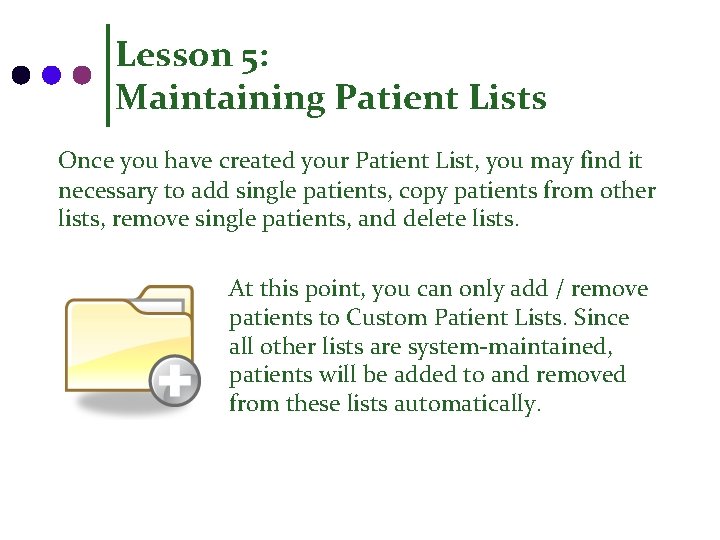 Lesson 5: Maintaining Patient Lists Once you have created your Patient List, you may