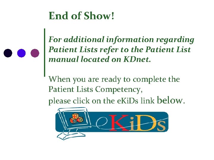 End of Show! For additional information regarding Patient Lists refer to the Patient List