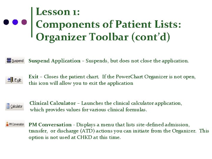 Lesson 1: Components of Patient Lists: Organizer Toolbar (cont’d) Suspend Application – Suspends, but