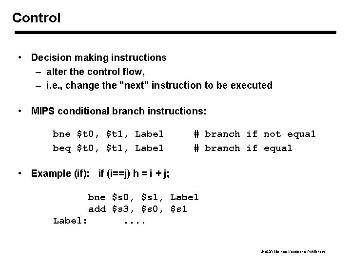 Control • Decision making instructions – alter the control flow, – i. e. ,