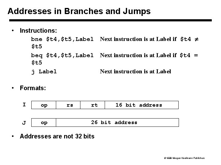 Addresses in Branches and Jumps • Instructions: bne $t 4, $t 5, Label Next