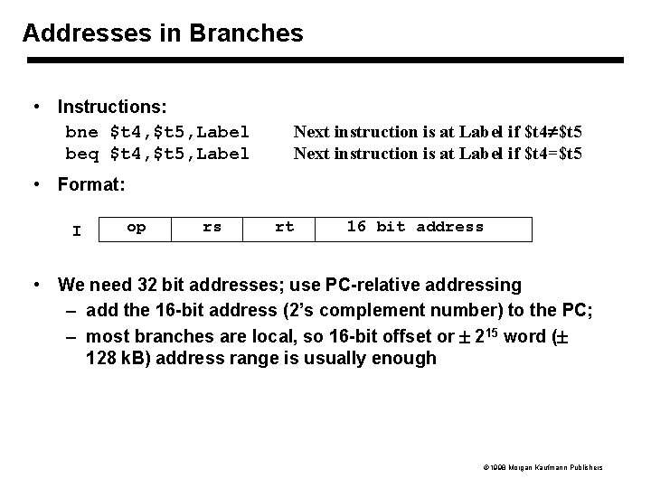 Addresses in Branches • Instructions: bne $t 4, $t 5, Label beq $t 4,